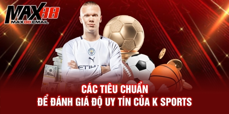 Đánh giá độ uy tín của K Sports - K Sports có thực sự an toàn?