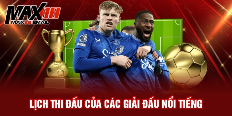 Lịch thi đấu của các giải đấu nổi tiếng