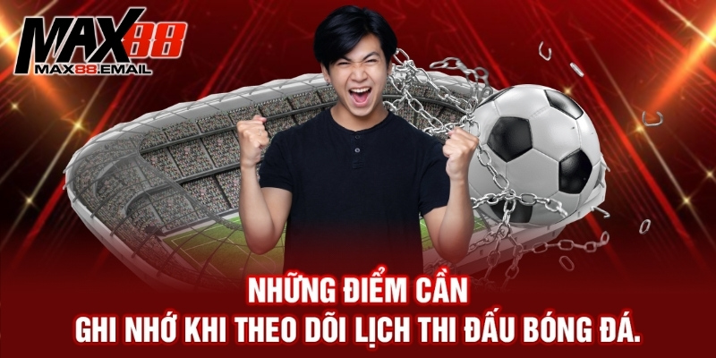 Lịch thi đấu bóng đá - Những lưu ý và mẹo xem hiệu quả